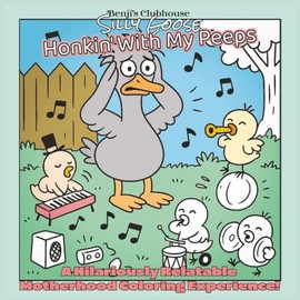 Silly Goose Coloring Book - Honkin' With My Peeps | A Hilariously Relatable Motherhood Coloring Experience: It's Not Just For Moms! Fun Color Pages ... and Relaxation! | 40 Images | 8.5 x 8.5"
