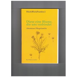 Diese eine Blume, die uns verbindet: Abenteuer Pflegefamilie (RückBlickPunkte)