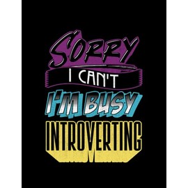 Introvert Gift Sorry I Cant Im Very Busy Introverting Funny Introvert: Notebook 8.5"x11"