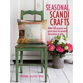 Seasonal Scandi Crafts: Over 45 projects and quick ideas for beautiful decorations & gifts
