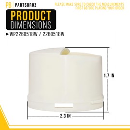 PartsBroz 2260518W WP2260518W Water Filter Cap - Compatible With Whirlpool Kenmore Refrigerator - Replaces AP6006884 2260502W 2260518W 1058149 PS11739972 WP2260518WVP Ultra Durable Replacement