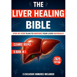 The Liver Healing Bible: [8 in 1] A Complete Guide to Restoring Energy, Balancing Hormones, Reducing Inflammation and Reclaiming Your Health One Gentle Step at a Time