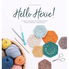 Hello Hexie!: 20 easy crochet patterns from simple granny hexagons