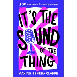 It's the Sound of the Thing: 100 new poems for young people