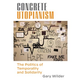 Concrete Utopianism: The Politics of Temporality and Solidarity