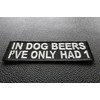 in Dog Beers I've Only Had 1 Funny Patch -