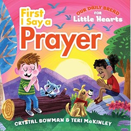 First I Say a Prayer (Our Daily Bread for Little Hearts)