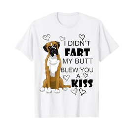 Boxer dog Funny Gift I Didn't Fart My Butt Blew You A Kiss Men Women T-Shirt