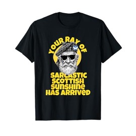 Your ray of sarcastic Scottish sunshine has arrived T-Shirt