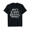 Ain't Easy Being Weezy T-Shirt