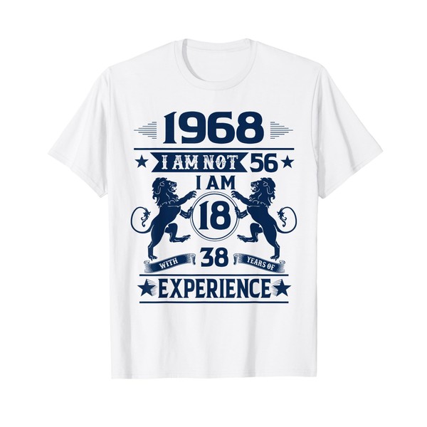 Made In 1968 I Am Not 56 I'm 18 With
