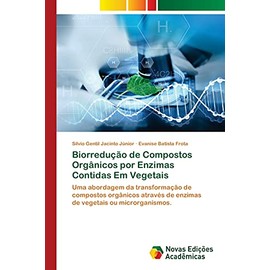 Biorredução de Compostos Orgânicos por Enzimas Contidas Em Vegetais: Uma abordagem da transformação de compostos orgânicos através de enzimas de vegetais ou microrganismos.