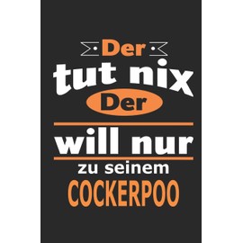 Der tut nix Der will nur zu seinem Cockerpoo: Hund Notizbuch, Geburtstag Geschenk Buch, Notizblock, 110 Seiten, Verwendung auch als Dekoration in Form eines Schild bzw. Poster möglich