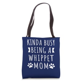 Kinda Busy Being A Whippet Mom Funny Whippet Dog Mama Puppy Tote Bag