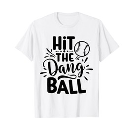Hit The Dang Ball Baseball Saying Cool T-Shirt