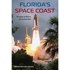 Florida's Space Coast: The Impact of NASA on the Sunshine State (Florida History and Culture)