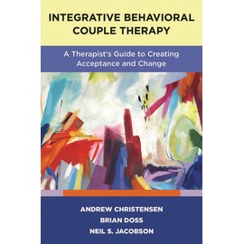Integrative Behavioral Couple Therapy: A Therapist's Guide to Creating Acceptance and Change, Second Edition
