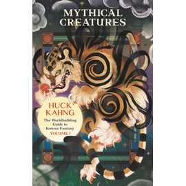 Mythical Creatures: The Worldbuilding Guide to Korean Fantasy