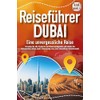 REISEFÜHRER DUBAI - Eine unvergessliche Reise: Erkunden Sie alle Traumorte