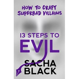 13 Steps to Evil: How to Craft Superbad Villains (Better Writers Series)