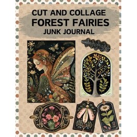 Cut and Collage Forest Fairies Junk Journal: High Quality Illustrations Of Peoples, For Ephemera, Collage Art, Scrapbooking, Mixed Media, Paper Crafts, and More.