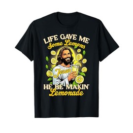 Christian God Religious My Jesus He Be Makin' Lemonade T-Shirt