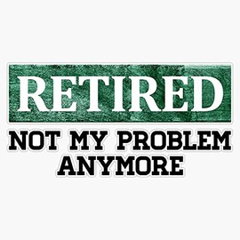 HOF Trading Retired Gift, Not My Problem Anymore | Funny Retirement - for Your Boss, Co-Worker, Mom, Dad Or Grandpa Vinyl Sticker Waterproof Decal Laptop Wall Window Bumper Sticker 5"