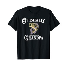 O'Fishally Promoted to Grandpa | Grandpa Fishing T-Shirt