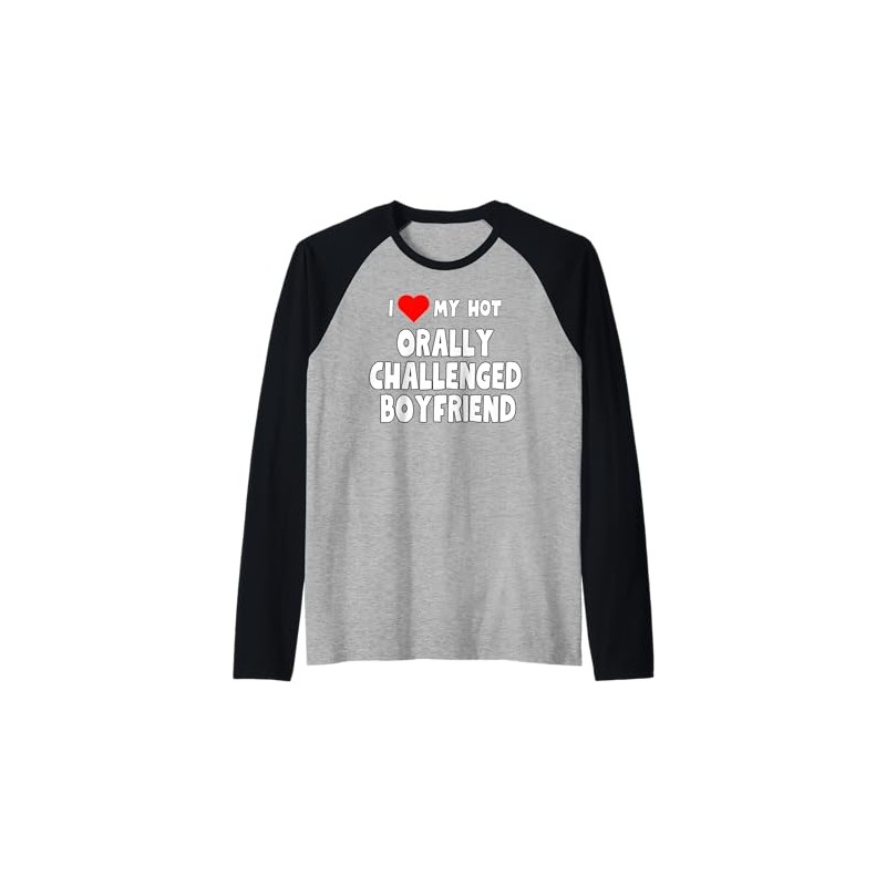 I Love My Hot Orally Challenged Boyfriend - gift girlfriend