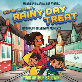 Sophie and Sam’s Rainy Day Treat: Finding Joy in Everyday Moments (Mango and Marmalade Stories)
