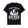 Bird Hunting Season Goose Hunting Equipment Geese Hunter T-Shirt