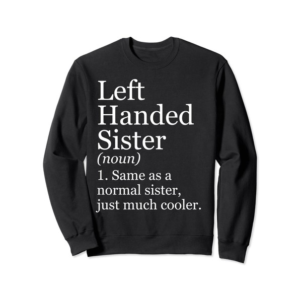 Left Handed Sister Definition Funny Sarcastic Lefty Sweatshirt