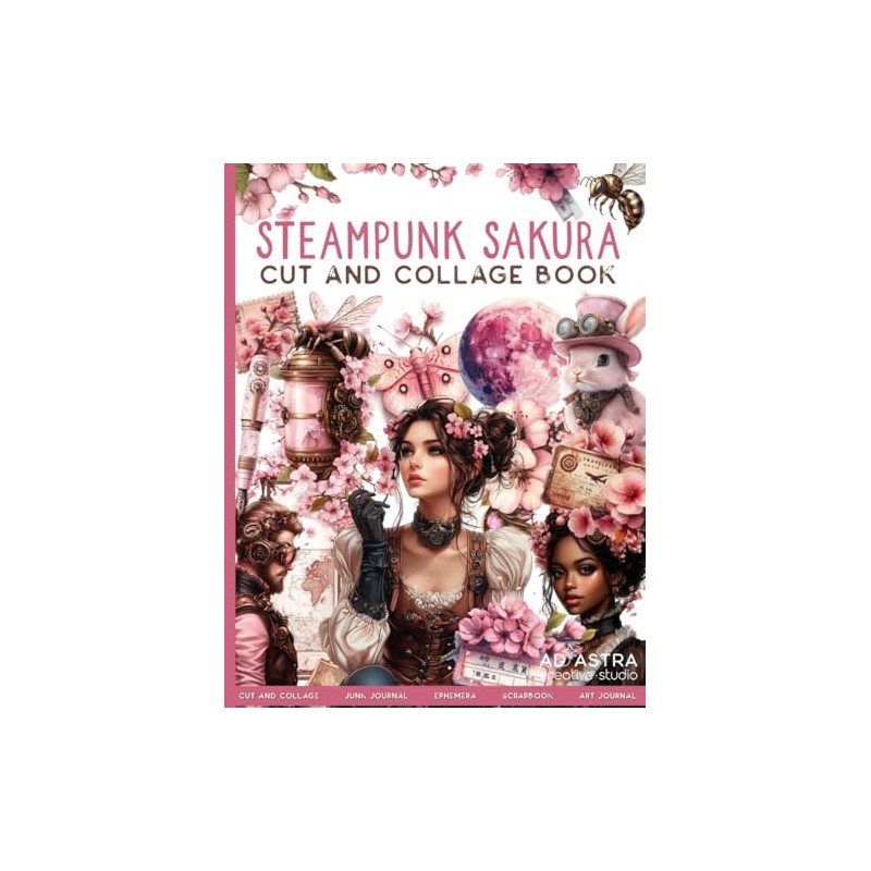 STEAMPUNK SAKURA Cut And Collage Book: For Junk Journals, Scrapbook,