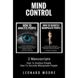 Mind Control: 2 Manuscripts - How To Analyze People, How To Secretly Manipu...