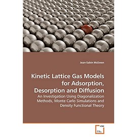 Kinetic Lattice Gas Models for Adsorption, Desorption and Diffusion: An Investigation Using Diagonalization Methods, Monte Carlo Simulations and Density Functional Theory