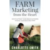 Farm Marketing from the Heart: How to attract your dream