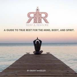 Rest and Restore: A guide to true rest for the mind, body, and spirit.