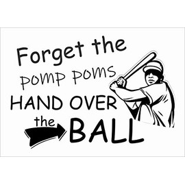 DIY Stick and Peel Home Wall Art Vinyl Adhesive Baseball Softball Quotes Sticker Decoration | 20" x 30" Bedroom Living Room Quotes Decal | Forget The Pomp Poms Hand Over The Ball
