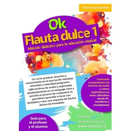 OK FLAUTA DULCE VOL.1 – MÉTODO DIDÁCTICO PARA LA EDUCACIÓN MUSICAL: Un curso gradual, atractivo y emocionante en el que las 80 melodías ofrecidas a ... en un lenguaje claro y sencillo