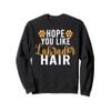 Lab Retriever Hope you like Labrador Hair Labrador Sweatshirt
