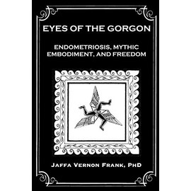 Eyes of the Gorgon: Endometriosis, Mythic Embodiment, and Freedom