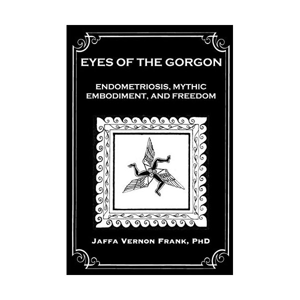 Eyes of the Gorgon: Endometriosis, Mythic Embodiment, and Freedom