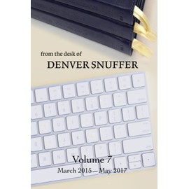 From the Desk of Denver Snuffer - Volume 7