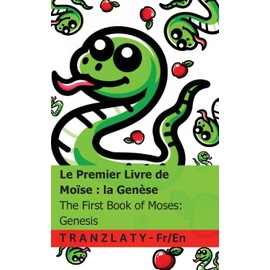 La Bible / The Bible - Le Premier Livre de Moïse; la Genèse / The First Book of Moses; Genesis: Tranzlaty Français English