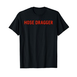 Hose Dragger - Firefighters - Firemen T-Shirt