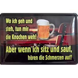 vielesguenstig by Robby Wanka Tin Sign 20 x 30 cm "Wo ich GEH und steh tun Mir die Knochen WEH wenn ich Sitz und Sauf hören die Schmwerzen auf Bier Trinken feiern