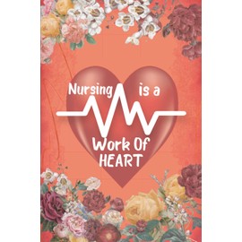 Nursing is a work Of HEART - Nurse Patient Report Book