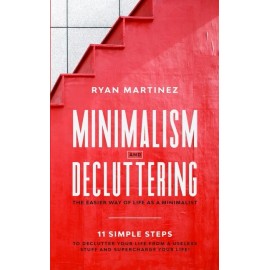 Minimalism And Decluttering: The Easier Way Of Life As A Minimalist  11 Sim...