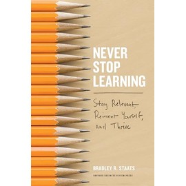 Never Stop Learning: Stay Relevant, Reinvent Yourself, and Thrive