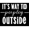 It's Way Too Peopley Outside Funny NOK Decal Vinyl Sticker